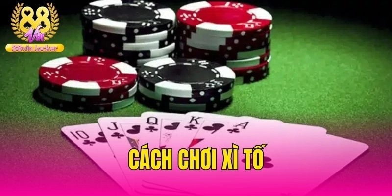 Cách Chơi Xì Tố Trực Tuyến Cập Nhật Mới Nhất Tại 88vin